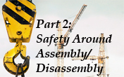 Working under the hook, safety around assembly and disassembly.